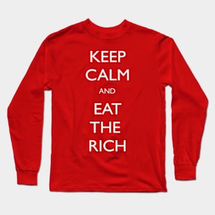 Keep Calm and Eat The Rich Long Sleeve T-Shirt